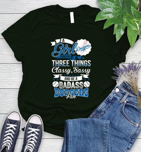 Los Angeles Dodgers MLB Baseball A Girl Should Be Three Things Classy Sassy And A Be Badass Fan Women's T-Shirt 6