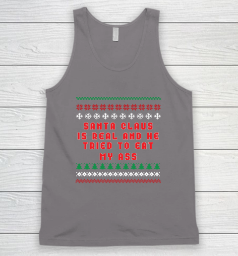 Santa Claus Is Real And Tried To Eat My Ass Ugly Christmas Tank Top 5