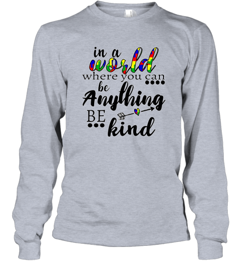 In A World Where You Can Be Anything Be Kind Sweatshirt Line S Long Sleeve T-Shirt