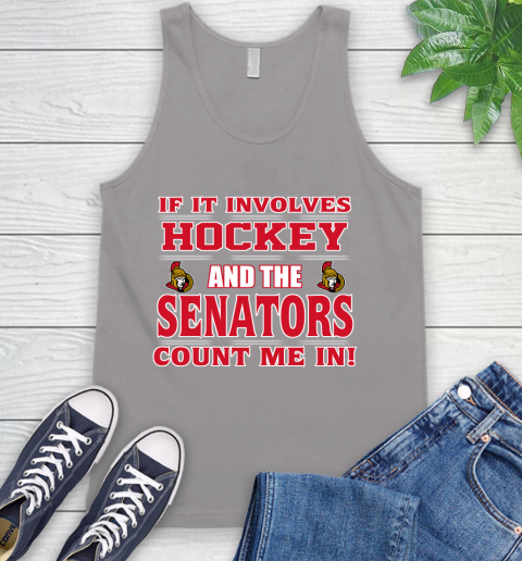 NHL If It Involves Hockey And The Ottawa Senators Count Me In Sports Tank Top 4