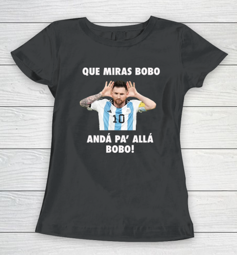 Que Miras Bobo Viral Meme Que Mira Bobo Anda Pa Alla Women's T-Shirt
