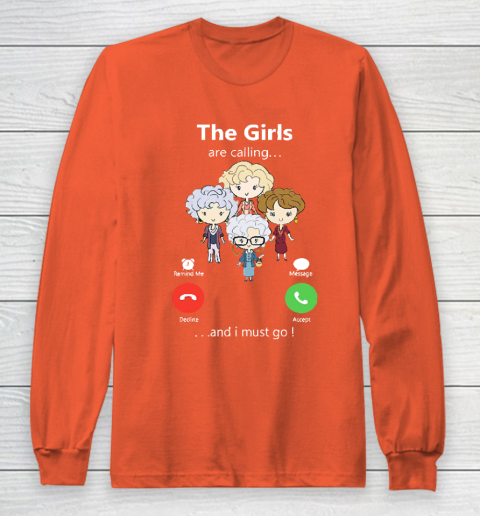 Golden Girls Tshirt The Girls Are Calling And I Must Go The Golden Girls Long Sleeve T-Shirt 3