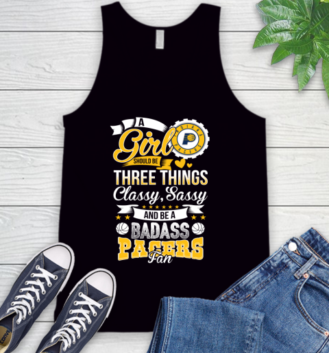 Indiana Pacers NBA A Girl Should Be Three Things Classy Sassy And A Be Badass Fan Tank Top