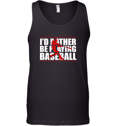 I'd Rather Be Playing Baseball Tank Top