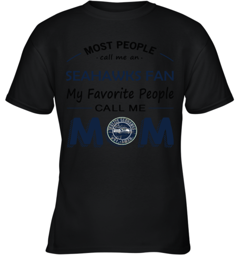 Most People Call Me Seattle Seahawks Fan Football Mom Youth T-Shirt