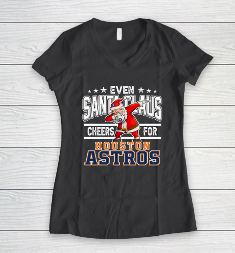 Houston Astros Even Santa Claus Cheers For Christmas MLB Women's V-Neck T-Shirt 6
