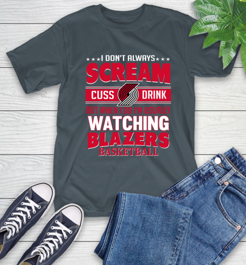 Portland Trail Blazers NBA Basketball I Scream Cuss Drink When I'm Watching My Team T-Shirt 10