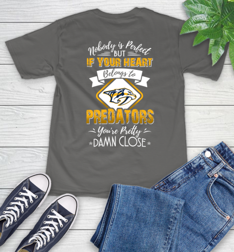 NHL Hockey Nashville Predators Nobody Is Perfect But If Your Heart Belongs To Predators You're Pretty Damn Close Shirt T-Shirt 11