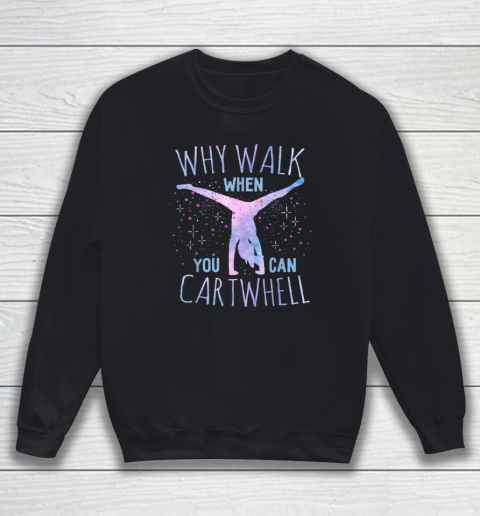 Why Walk When You Can Cartwheel Gymnast Gymnastic Gifts Girl Sweatshirt