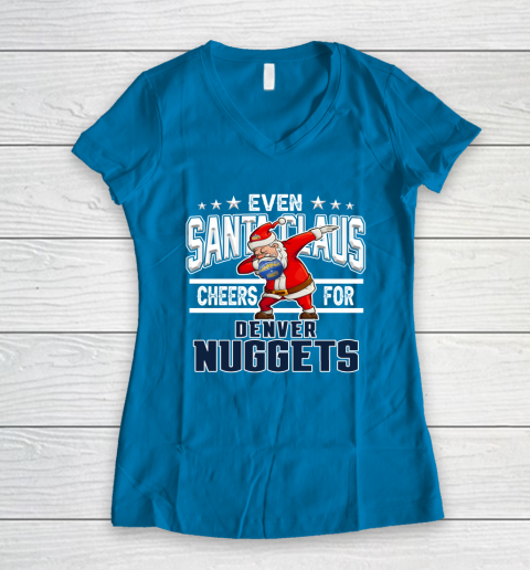 Denver Nuggets Even Santa Claus Cheers For Christmas NBA Women's V-Neck T-Shirt 5