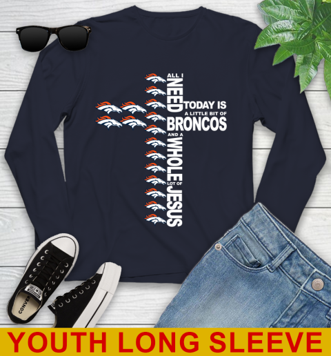 NFL All I Need Today Is A Little Bit Of Denver Broncos Cross Shirt Youth Long Sleeve 2