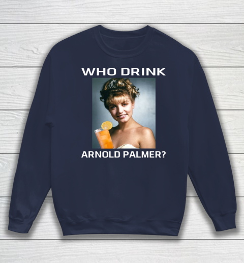 Who Drink Arnold Palmer Shirt Sweatshirt 2