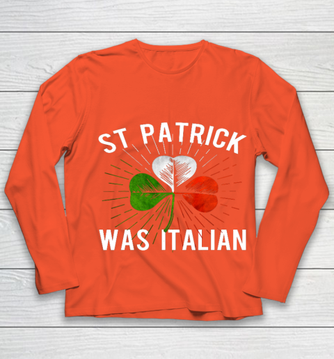 St Patrick Was Italian St Patrick s Irish Day Youth Long Sleeve 3