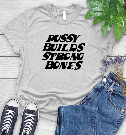 Pussy builds strong bones shirt 69