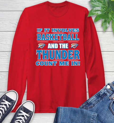 NBA If It Involves Basketball And Oklahoma City Thunder Count Me In Sports Long Sleeve T-Shirt 10