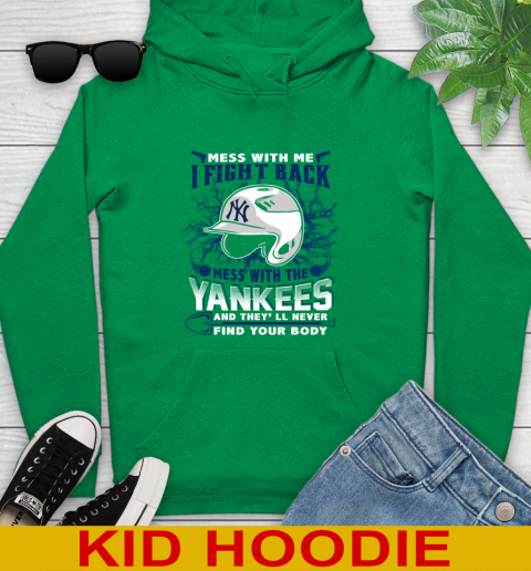 MLB Baseball New York Yankees Mess With Me I Fight Back Mess With My Team And They'll Never Find Your Body Shirt Youth Hoodie 8