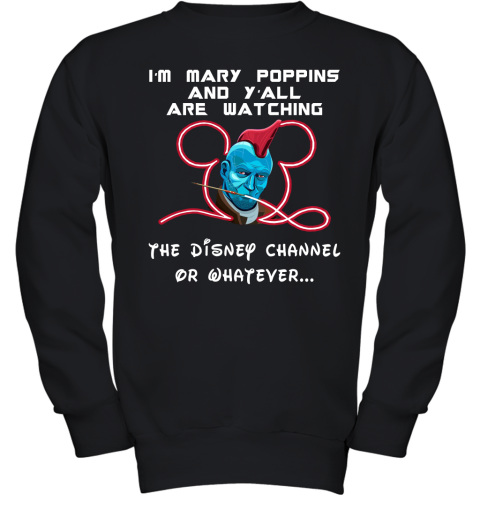8219 yondu im mary poppins and yall are watching disney channel shirts youth sweatshirt 47 front black