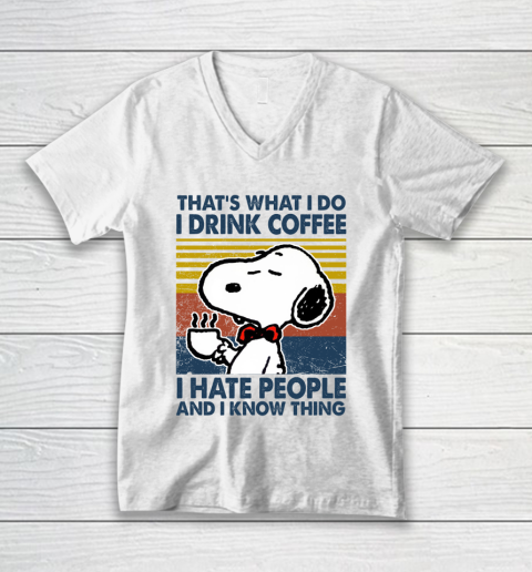 Snoopy that's what i do i drink coffee i hate people and i know things V-Neck T-Shirt