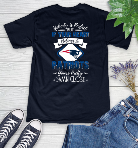 NFL Football New England Patriots Nobody Is Perfect But If Your Heart Belongs To Patriots You're Pretty Damn Close Shirt Women's V-Neck T-Shirt 2