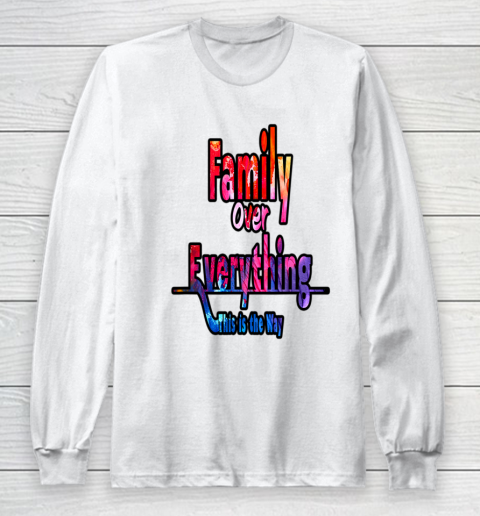 Family Over Everything This is the Way Long Sleeve T-Shirt
