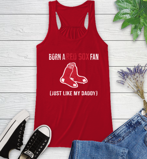 MLB Baseball Boston Red Sox Loyal Fan Just Like My Daddy Shirt Racerback Tank 3