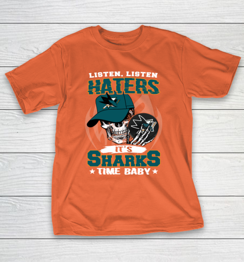 Listen Haters It is SHARKS Time Baby NHL T-Shirt 4