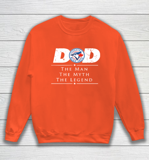 Toronto Blue Jays MLB Baseball Dad The Man The Myth The Legend Sweatshirt 3