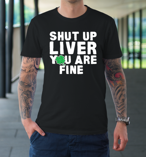 Shut Up Liver St Patrick's Day Party T-Shirt