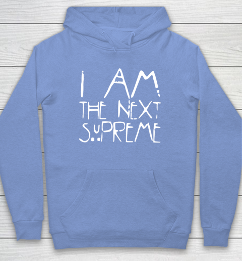 I Am The Next Supreme Hoodie 8