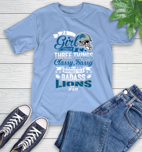 Detroit Lions NFL Football A Girl Should Be Three Things Classy Sassy And A Be Badass Fan T-Shirt 12