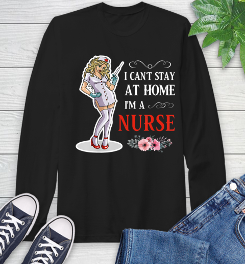 Nurse Shirt Women I Can't Stay At Home I'm A Nurse  Nurse Gift T Shirt Long Sleeve T-Shirt