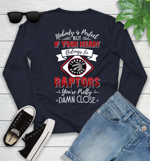 NBA Basketball Toronto Raptors Nobody Is Perfect But If Your Heart Belongs To Raptors You're Pretty Damn Close Shirt Youth Long Sleeve 2