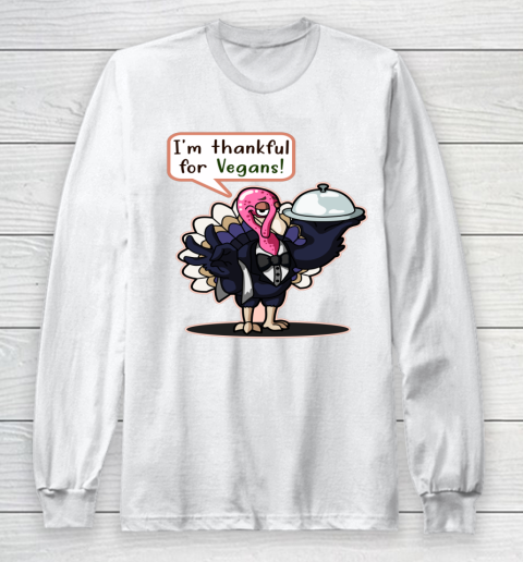 I'm Thankful For Vegans Thanksgiving Turkey Funny Long Sleeve T-Shirt