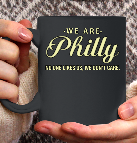 We Are Philly No One Likes Us We Don't Care Ceramic Mug 11oz
