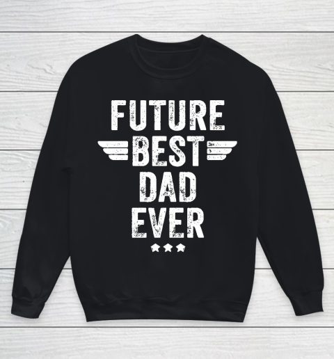Father's Day Funny Gift Ideas Apparel  Future Best Dad Ever T Shirt Youth Sweatshirt