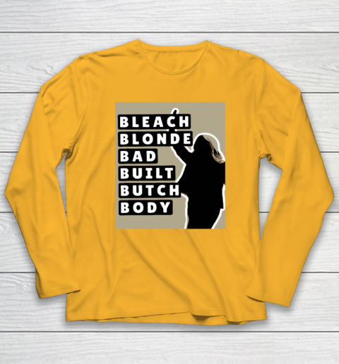 Bleach Blonde Bad Built Butch Body Long Sleeve T-Shirt 2