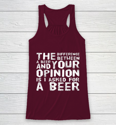 The difference between a beer and your opinion funny beer Racerback Tank 2