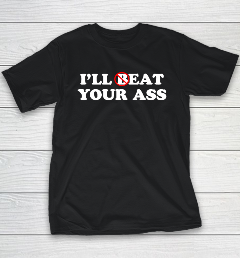 I'll Beat or Eat Your Ass Pun Joke, Funny Sarcastic Sayings Youth T-Shirt