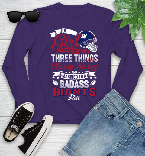 New York Giants NFL Football A Girl Should Be Three Things Classy Sassy And A Be Badass Fan Youth Long Sleeve 4