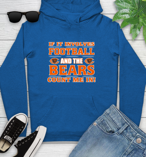 NFL If It Involves Football And The Chicago Bears Count Me In Sports Youth Hoodie 9