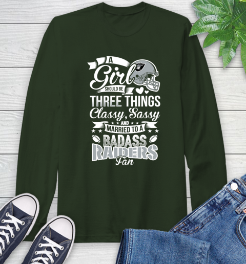 Oakland Raiders NFL Football A Girl Should Be Three Things Classy Sassy And A Be Badass Fan Long Sleeve T-Shirt 7