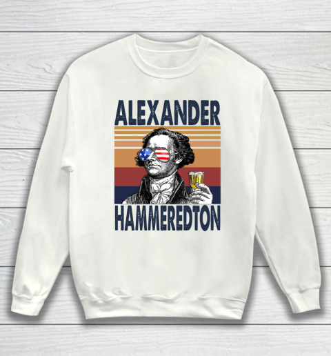 Alexander Hammeredton Drink Independence Day The 4th Of July Shirt Sweatshirt