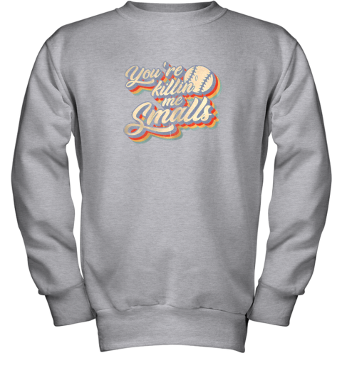 xnsz you39 re killing me smalls vintage shirt baseball lover gift youth sweatshirt 47 front sport grey