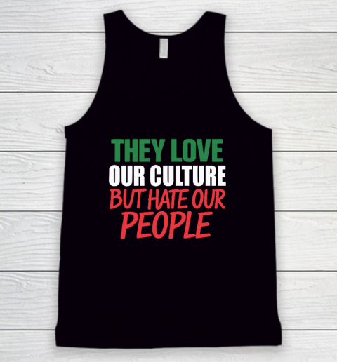 They Love Our Culture They Don't Love Us Tank Top