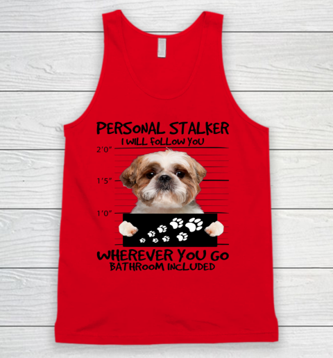 Personal Stalker Dog Shih Tzu I Will Follow You Tank Top 3