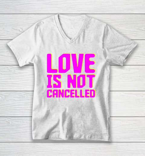 Love Is Not Cancelled Tee V-Neck T-Shirt