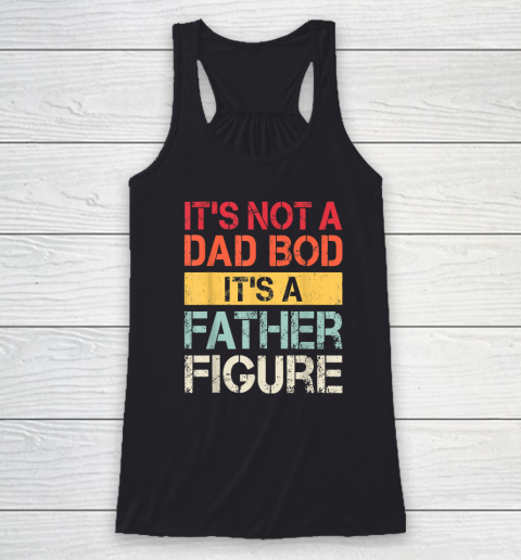 Mens It's Not A Dad Bod It's A Father Figure Racerback Tank