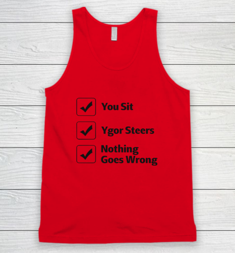 You Sit Ygor Steers Nothing Goes Wrong Tank Top 3