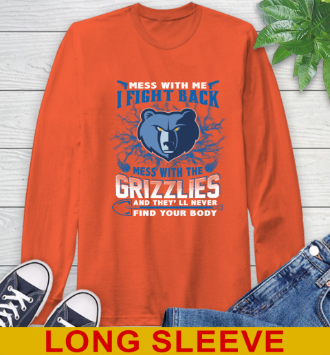 NBA Basketball Memphis Grizzlies Mess With Me I Fight Back Mess With My Team And They'll Never Find Your Body Shirt Long Sleeve T-Shirt 4