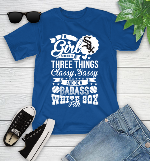 Chicago White Sox MLB Baseball A Girl Should Be Three Things Classy Sassy And A Be Badass Fan Youth T-Shirt 12